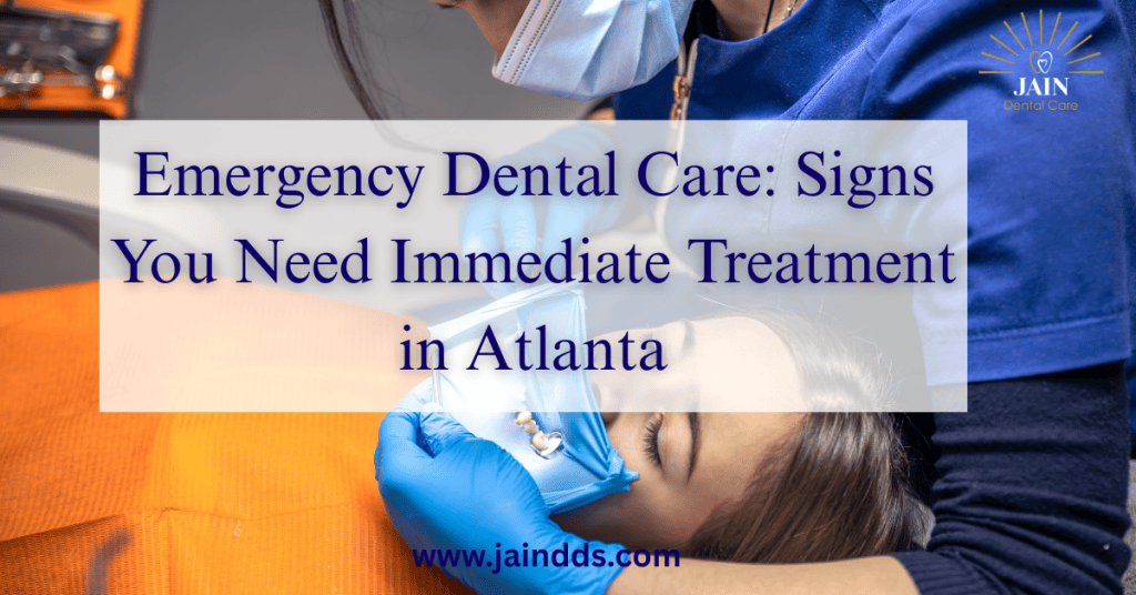 Emergency Dental Care Signs You Need Immediate Treatment in Atlanta